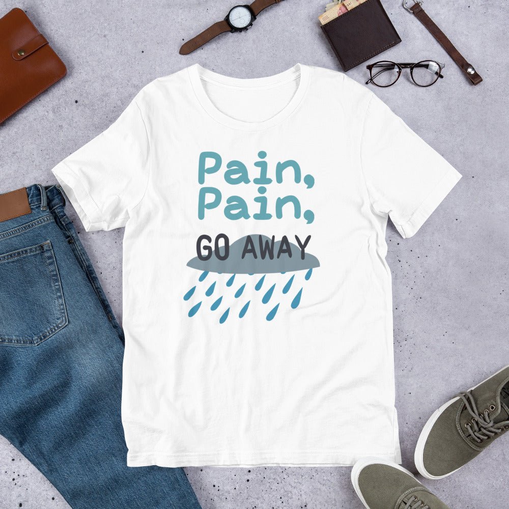 Pain Pain Go Away | Unisex t-shirt - Chronically Crafting
