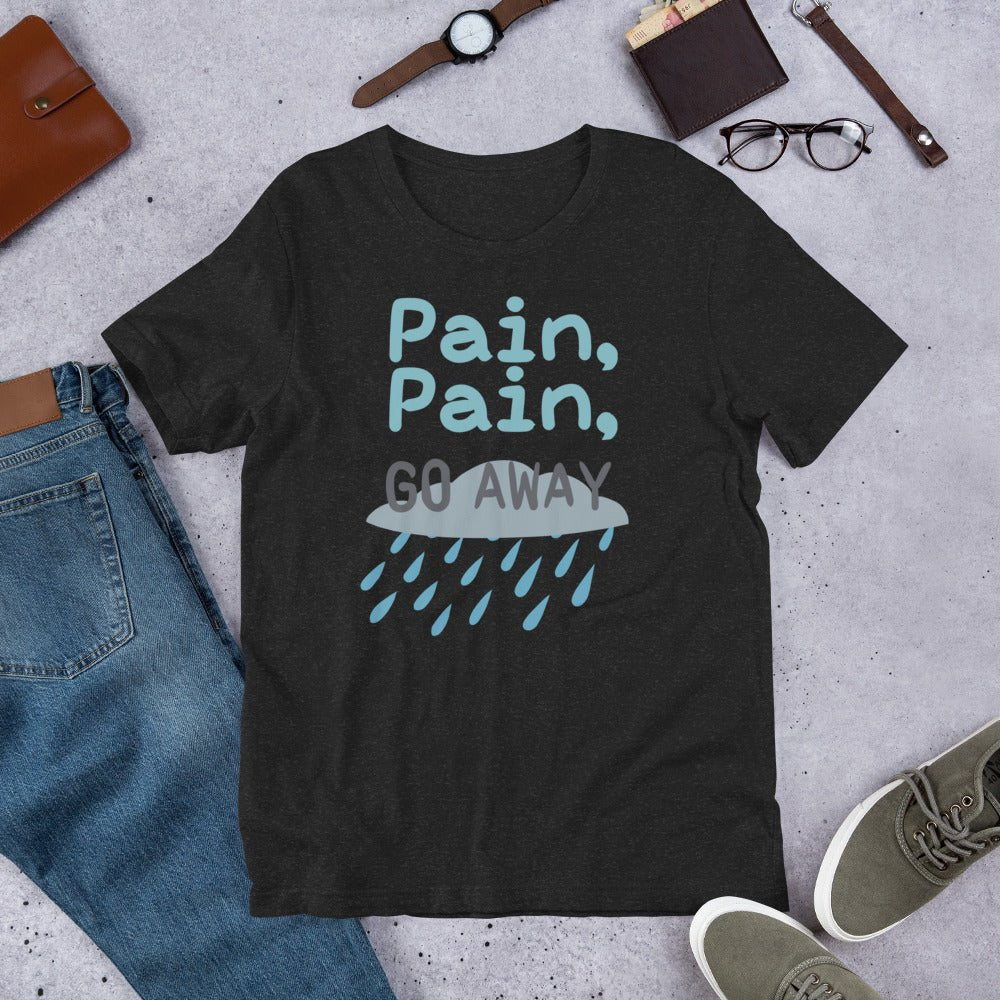 Pain Pain Go Away | Unisex t-shirt - Chronically Crafting