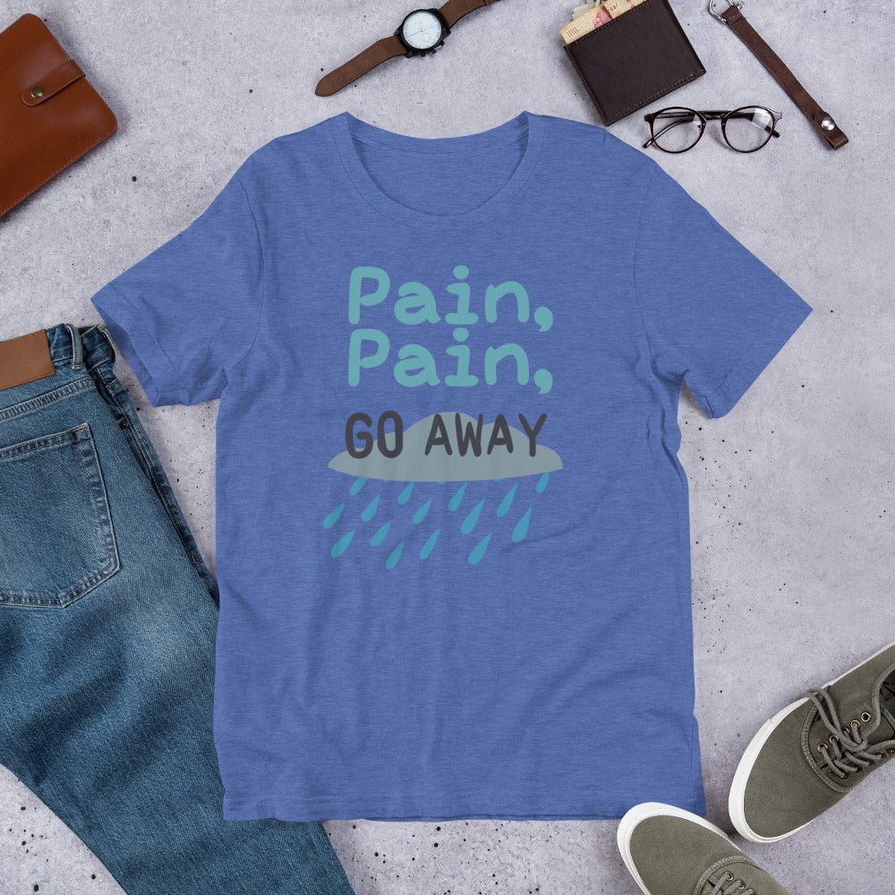 Pain Pain Go Away | Unisex t-shirt - Chronically Crafting
