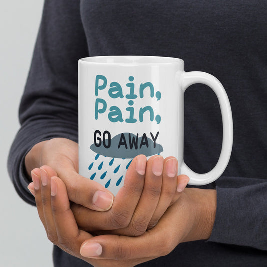 Pain Pain Go Away | White glossy mug - Chronically Crafting